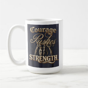 Courage Pushes Strength Coffee Mug