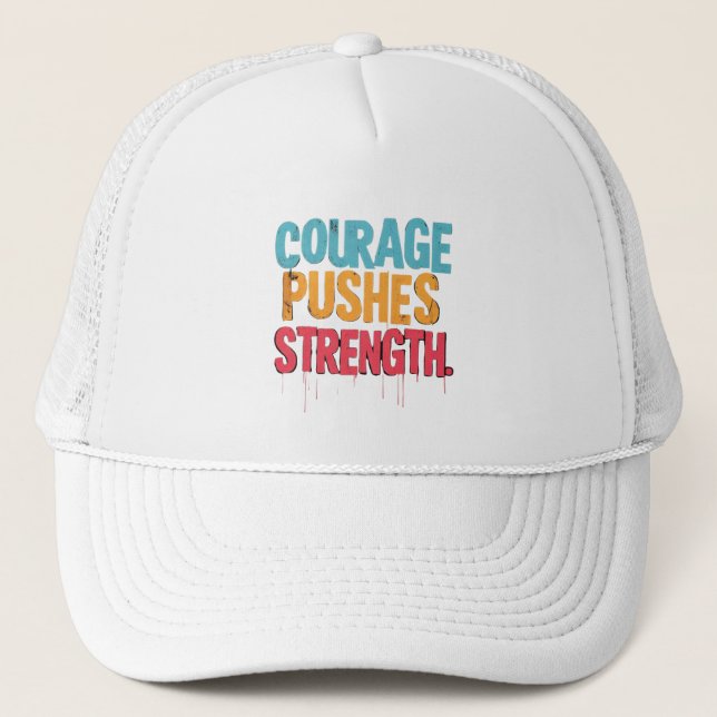 Courage Pushes Strength  Trucker Hat (Front)
