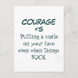 Courage Quote - Smiling when Life Sucks: Postcard