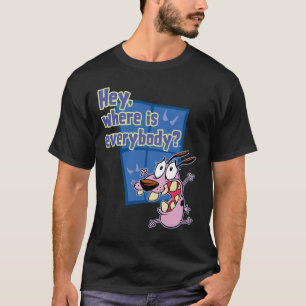Courage the Cowardly Dog   Where is everybody? T-Shirt
