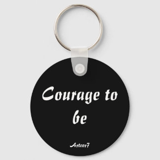 Courage To Be Keychain