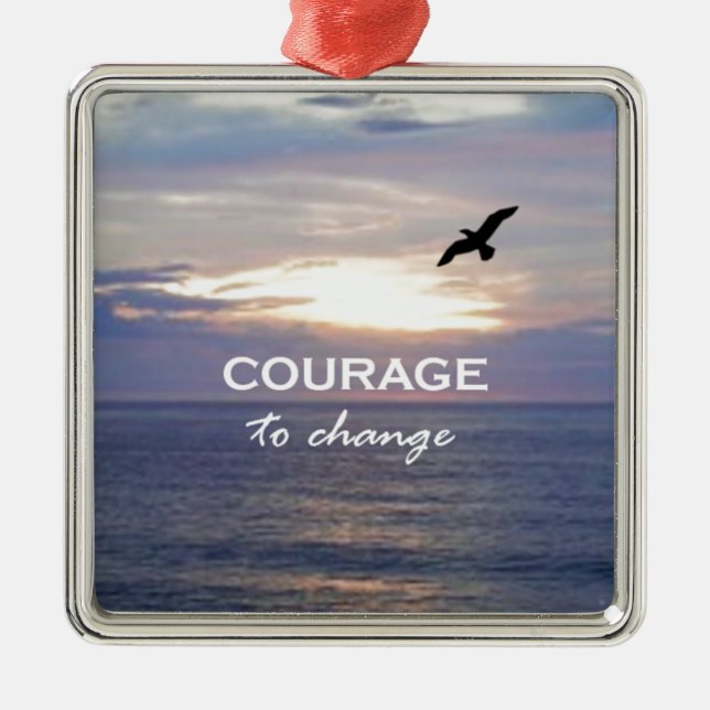 Courage To Change Metal Ornament (Front)