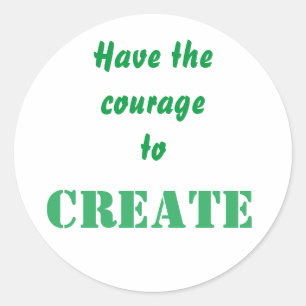 Courage To Create Affirmation For Creative Classic Round Sticker