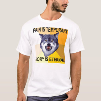 Courage Wolf Pain is temporary T-Shirt