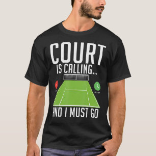 Court is calling and i must go Tennis   T-Shirt