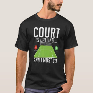 Court is calling and i must go Tennis T-Shirt