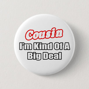 Cousin...Big Deal 6 Cm Round Badge