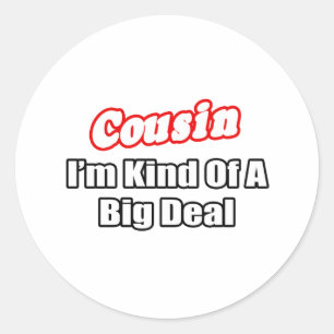 Cousin...Big Deal Classic Round Sticker