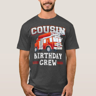 Cousin Birthday Crew Fire Truck Firefighter Family T-Shirt
