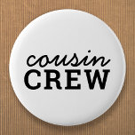Cousin Crew | Cool Matching Trendy Stylish Modern 6 Cm Round Badge<br><div class="desc">Cool,  stylish "cousin crew" custom quote art button in modern minimalist typography in black. Cousins are the coolest and will look super cute in these matching tees!  The range makes a perfect gift for anyone who is going to be a new big cousin or for cousins who are besties!</div>