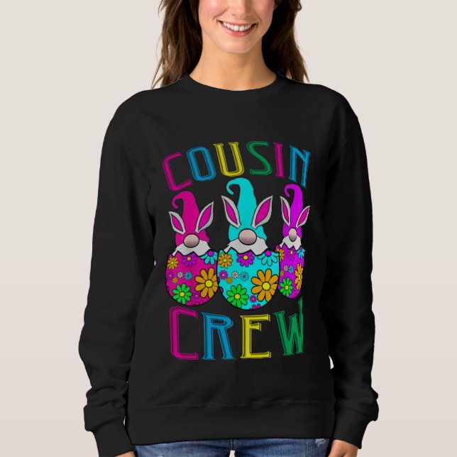Cousin Crew Gonmes Love Cool Eggs Bunny Happy East Sweatshirt (Front)
