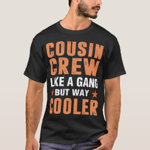 Cousin crew like a gang but way cooler humour Joke T-Shirt