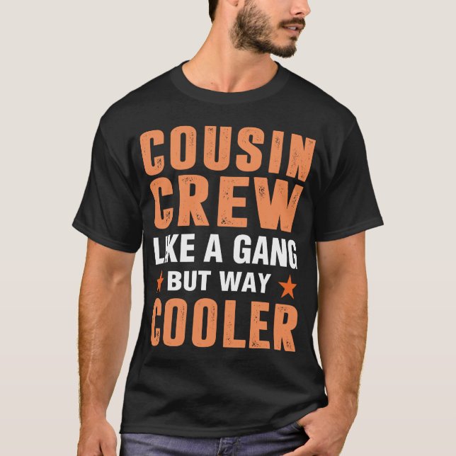 Cousin crew like a gang but way cooler humour Joke T-Shirt (Front)