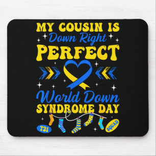 Cousin is down right perfect world down syndrome mouse pad