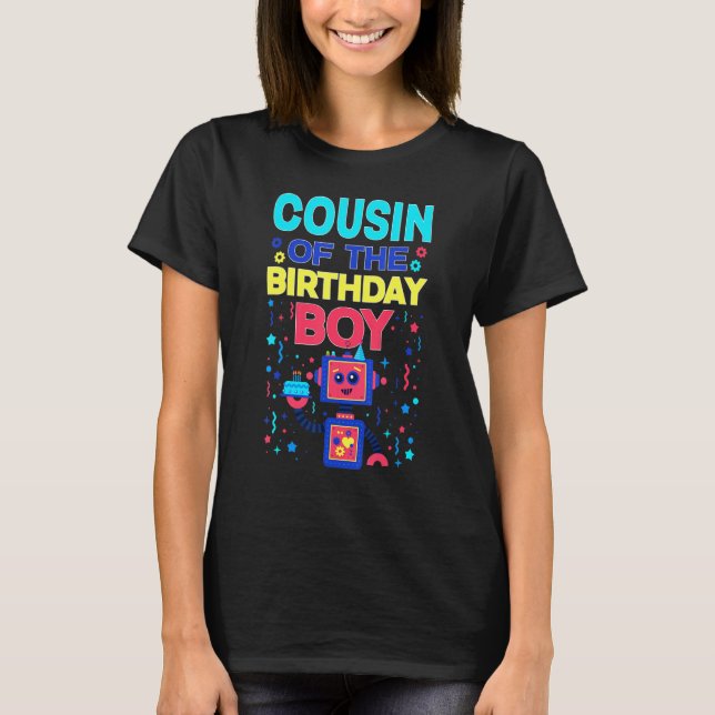 Cousin of The Birthday Boy Robot B-Day Matching Fa T-Shirt (Front)