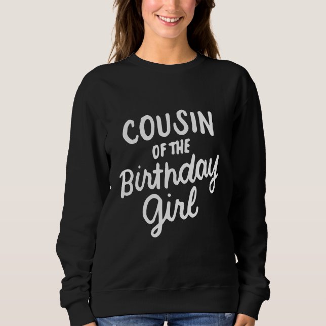 Cousin Of The Birthday Girl Cousins Matching Famil Sweatshirt (Front)