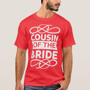 Cousin Of The Bride Cute For Wedding and Bachelor T-Shirt