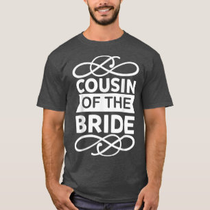 Cousin Of The Bride Cute For Wedding and Bachelor  T-Shirt