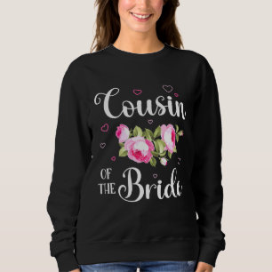 Cousin Of The Bride Flowers Happy Wedding Married Sweatshirt