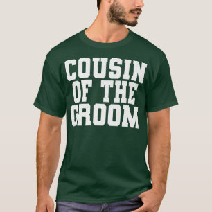 Cousin Of The Groom, Wedding, Bachelor Party Famil T-Shirt