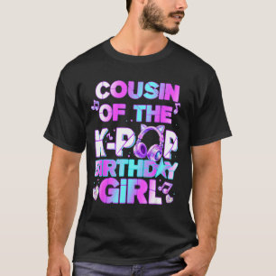 Cousin of the k-pop birthday girls korean music T-Shirt