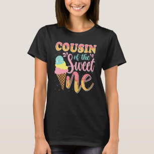 Cousin Of The Sweet One Ice Cream Birthday 1st Fam T-Shirt