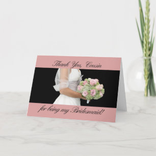 Cousin  Thank you for being my Bridesmaid Card
