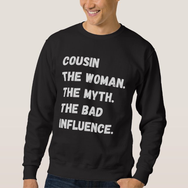 Cousin The Woman The Myth The Bad Influence Sweatshirt (Front)