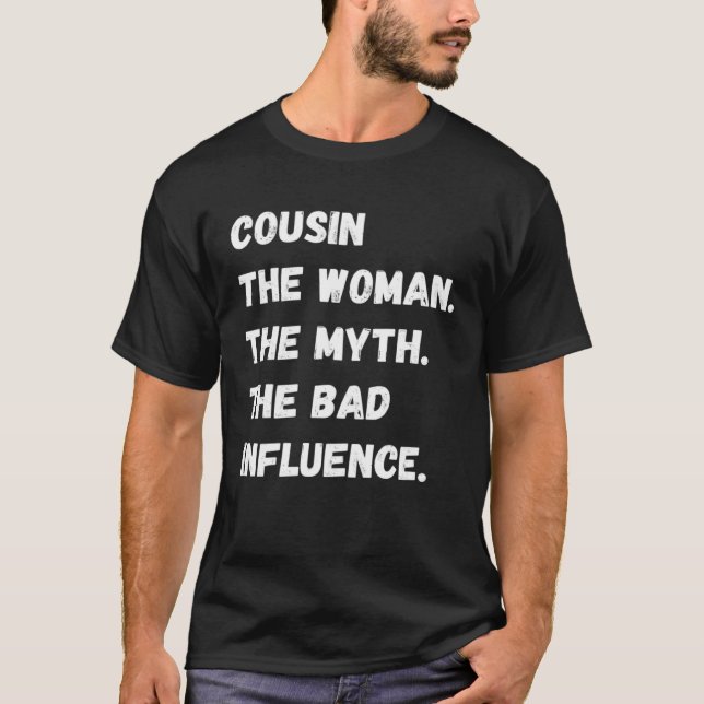 Cousin The Woman The Myth The Bad Influence T-Shirt (Front)