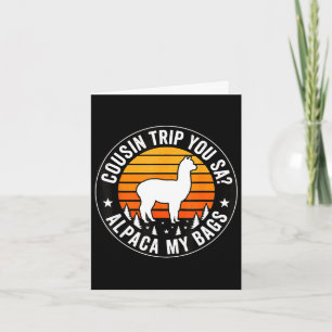 Cousin trip you say alpaca my bags card