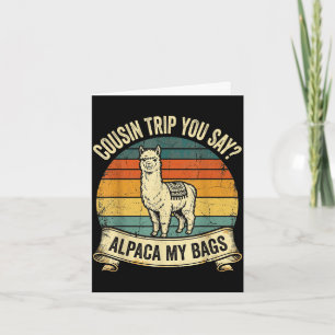 Cousin trip you say alpaca my bags card