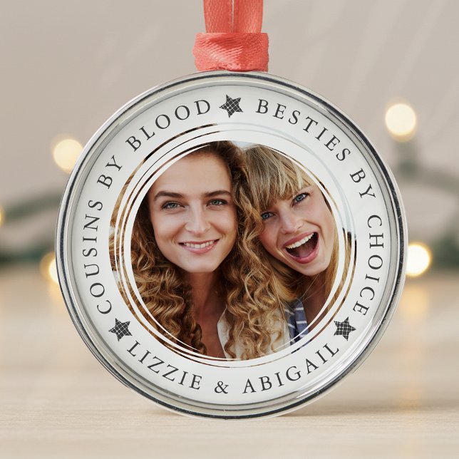 Cousins by Blood Besties by Choice Photo Gift Metal Ornament (Creator Uploaded)