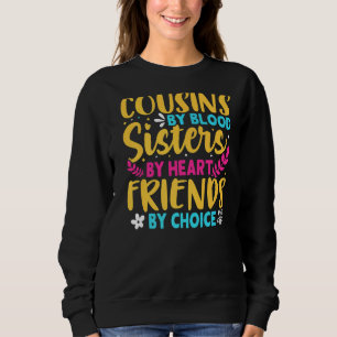 Cousins By Blood Sisters By Heart Friends By Choic Sweatshirt