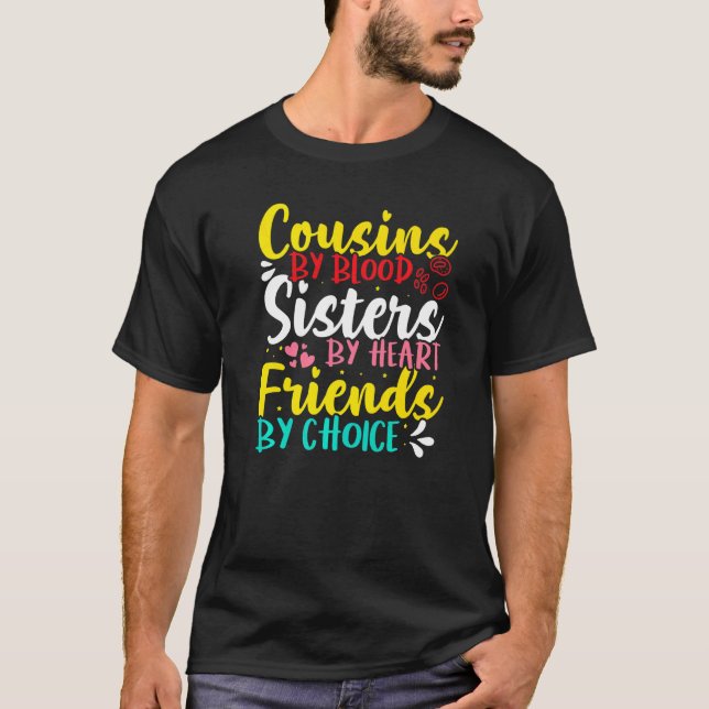 Cousins By Blood Sisters By Heart Friends By Choic T-Shirt (Front)