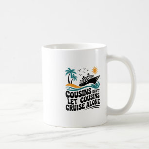 Cousins Don't Let Cousins Cruise Alone Sailing Shi Coffee Mug