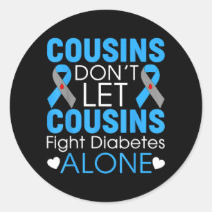 Cousins Dont Let Cousins Fight Diabetes Alone T1d Classic Round Sticker