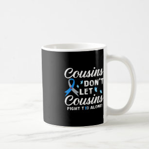 Cousins Don't Let Cousins Fight T1D Alone Diabetes Coffee Mug