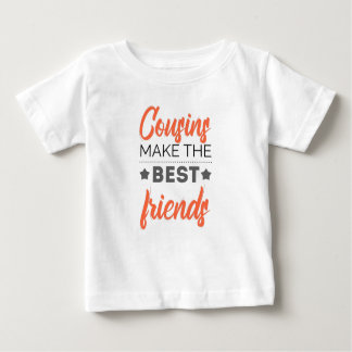 Cousins Make The Best Friends Baby T-Shirt