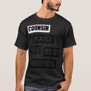 Cousins make the best friends by YaQaDesign#1  T-Shirt