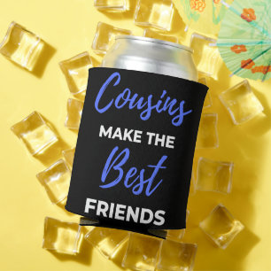Cousins Make The Best Friends Can Cooler