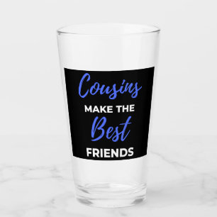 Cousins Make The Best Friends Glass