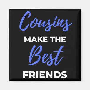 Cousins Make The Best Friends Magnet