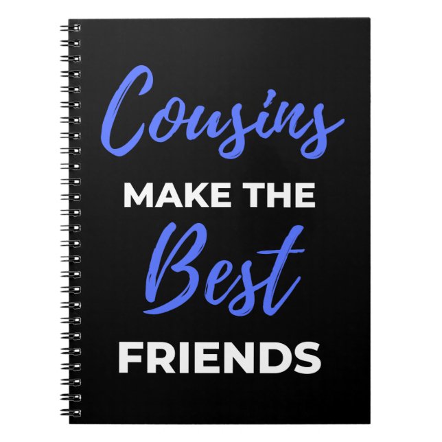 Cousins Make The Best Friends Notebook (Front)