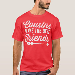 Cousins Make the Best Friends T-Shirt