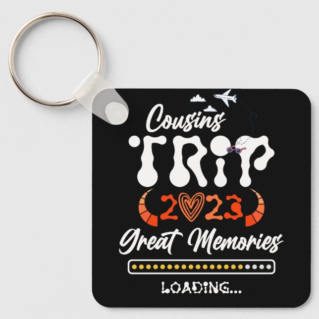 Cousins Trip 2023 Great Memories Loading Vacation  Key Ring (Front)