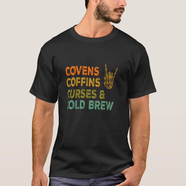 Covens Coffins Curses Cold Brew Witchy Design T-Shirt (Front)