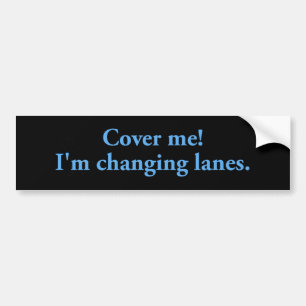 Cover Me Changing Lanes Bumper Sticker