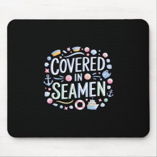 Covered In Seamen Funny Sarcastic Women Mom Sy Jok Mouse Pad
