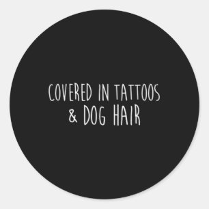 Covered In Tattoos And Dog Hair Inked Artist Classic Round Sticker