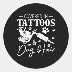 Covered In Tattoos And Dog Hair Tattoo Lover Dog M Classic Round Sticker